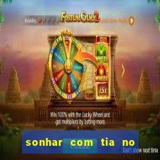 sonhar com tia no jogo do bicho